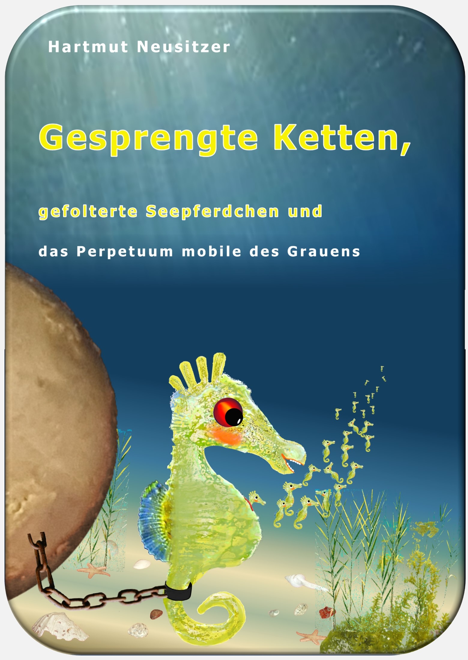 verstörende Kindheit, gefolterte Seepferdchen, Perpetuum mobile des Grauens, Hartmut Neusitzer 